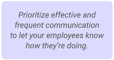 image with text - Prioritize effective and frequent communication to let your employees know how they’re doing.