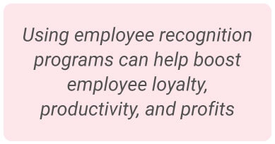 image with text - Using employee recognition programs can help boost employee loyalty, productivity, and profits.