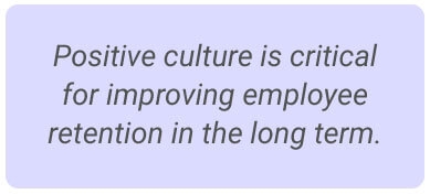 image with text - Positive culture is critical for improving employee retention in the long term.