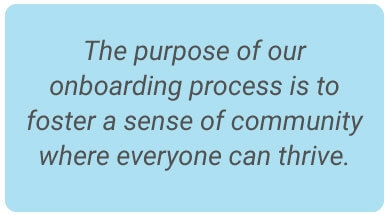 image with text - The purpose of our onboarding process is to foster a sense of community where everyone can thrive.