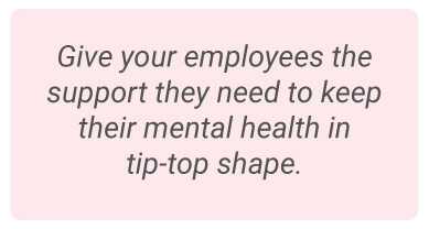 image with text - Give your employees the support they need to keep their mental health in top-top shape.