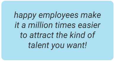 image with text - Happy employees make it a million times easier to attract the kind of talent you want!