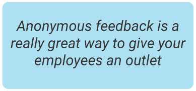 image with text - Anonymous feedback is a really great way to give your employees an outlet.