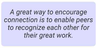 image with text - A great way to start a connection is to encourage peers to recognize each other for their great work.