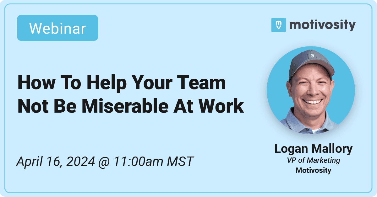 Webinar: How To Help Your Team Not Be Miserable At Work