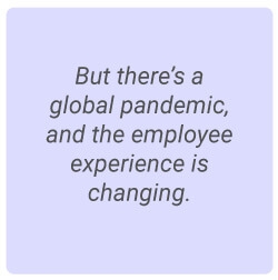 image with text - But there's a global pandemic, employee experience is changing